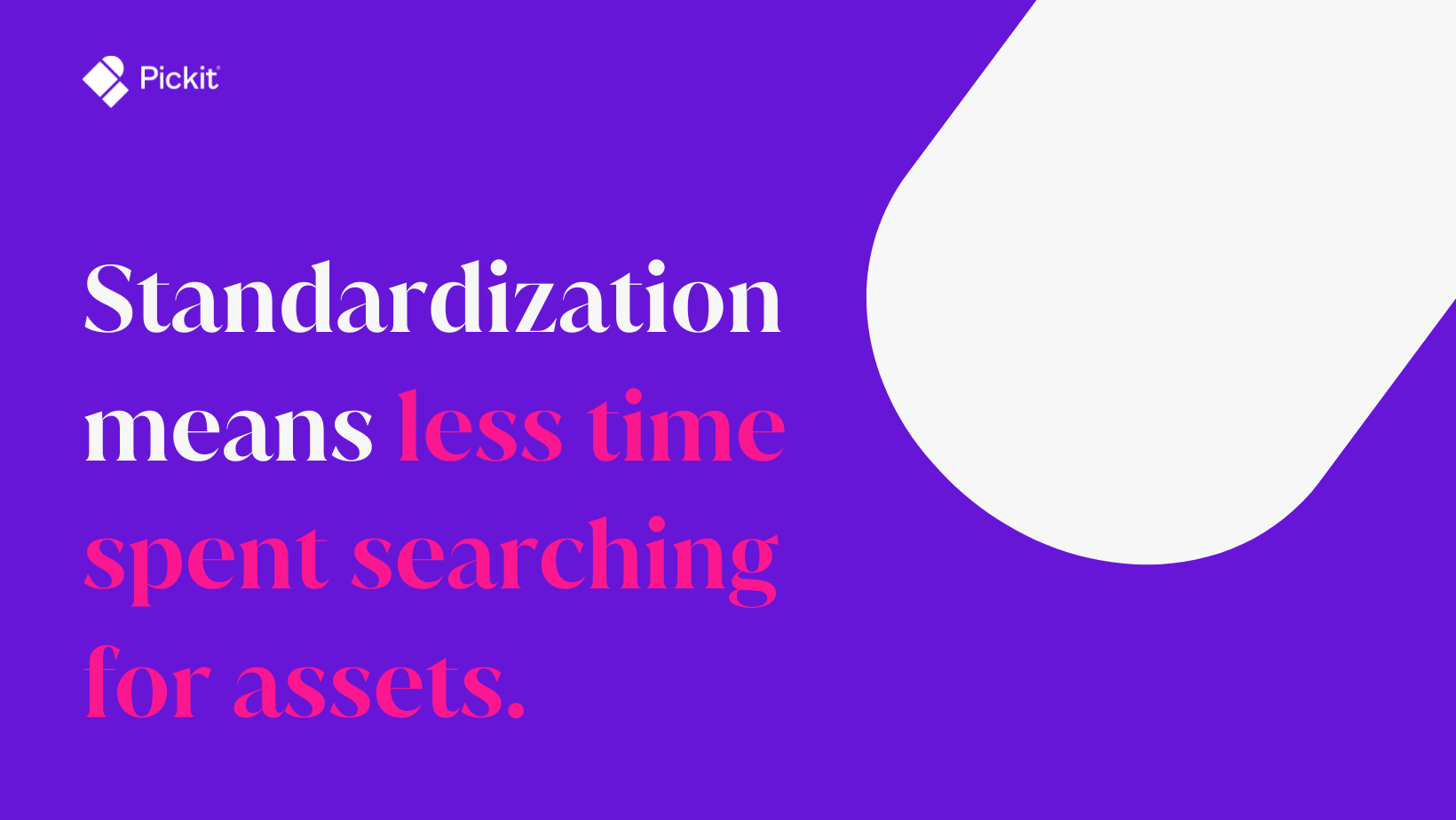 Image is a pull quote that says "standardization means less time spent searching for assets."