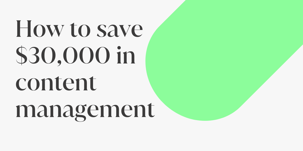 How to save $30,000 in content management